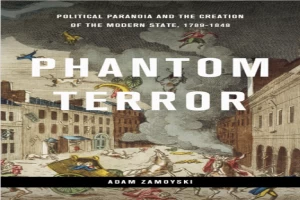 Phantom Terror: Political Paranoia and the Creation of the Modern State, 1789-1848